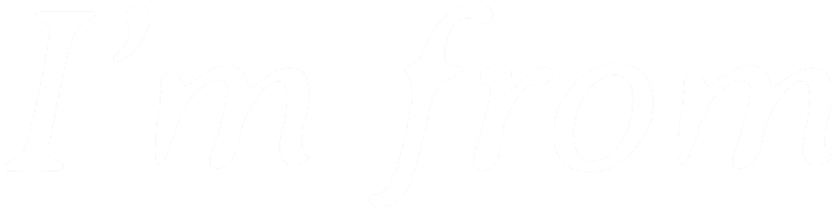 Im From